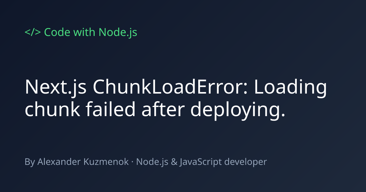 Next.js ChunkLoadError: Loading chunk failed after deploying. | Code ...