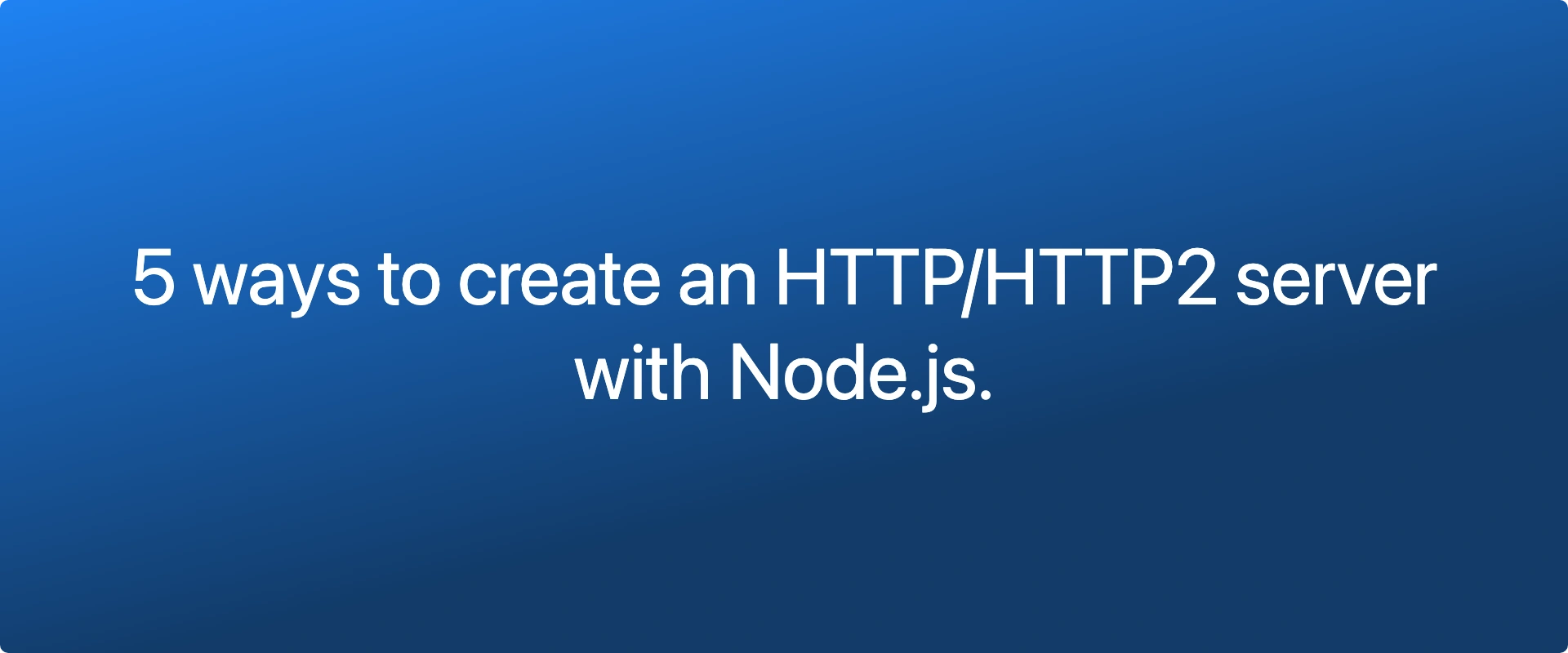 5-ways-to-create-an-http-http2-server-with-node-js-code-with-node-js